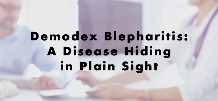 Demodex Blepharitis: A Disease Hiding in Plain Sight